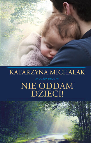 „Nie oddam dzieci” Katarzyny Michalak - przedpremierowo!