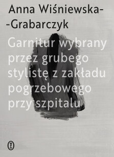 Okładka książki: Garnitur wybrany przez grubego stylistę z zakładu pogrzebowego przy szpitalu