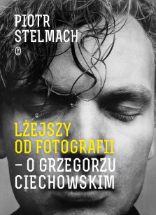 Okładka książki: Lżejszy od fotografii. O Grzegorzu Ciechowskim