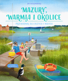 Okładka książki: Mazury, Warmia i okolice. Przewodnik dla dużych i małych