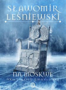 Okładka książki: Na Moskwę. Polacy na Kremlu w XVII wieku