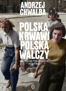 Okładka książki: Polska krwawi. Polska walczy. Jak żyło się pod okupacją 1939-1945